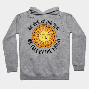 WE LIVE BY THE SUN... WE FEEL BY THE MOON Hoodie